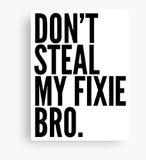 Don't Steal My Fixie Bro Canvas Print
