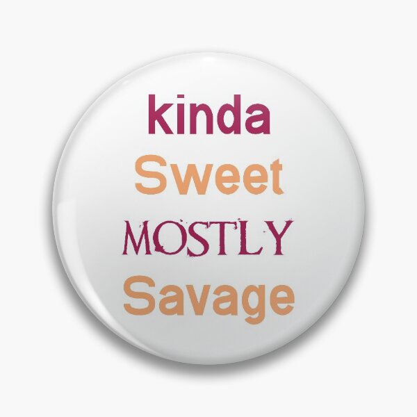 Item preview, Kinda Sweet Mostly Savage designed and sold by abdoabdo1995.