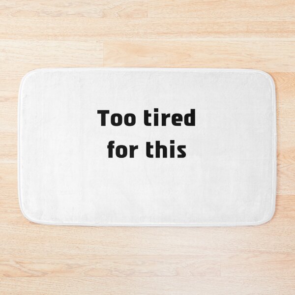 Item preview, Too tired for this designed and sold by Tamar Yanez.