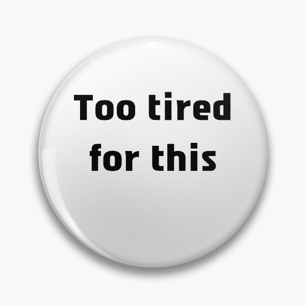 Item preview, Too tired for this designed and sold by Tamar Yanez.