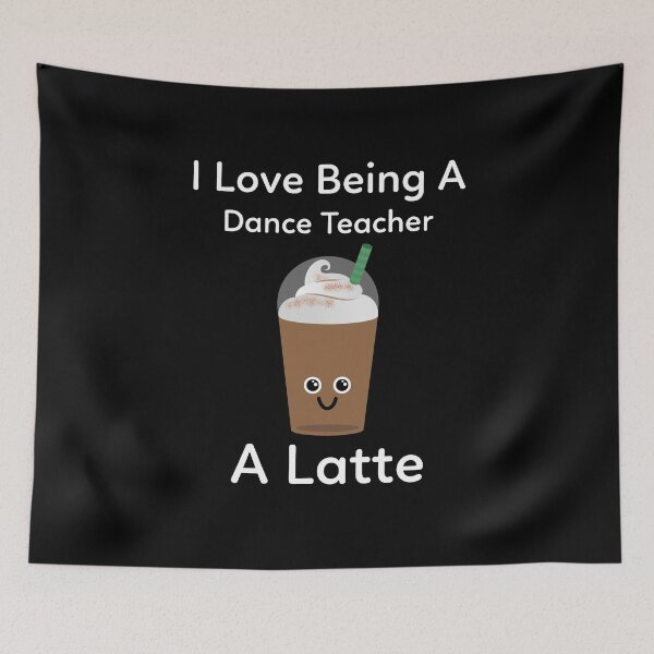 Item preview, I Love Being a Dance Teacher a Latte designed and sold by TrndSttr.