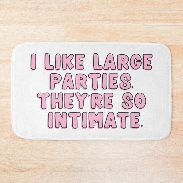 Item preview, I like large parties. They’re so intimate. designed and sold by rissidesigns.