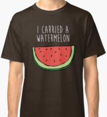I carried a watermelon Classic T-Shirt