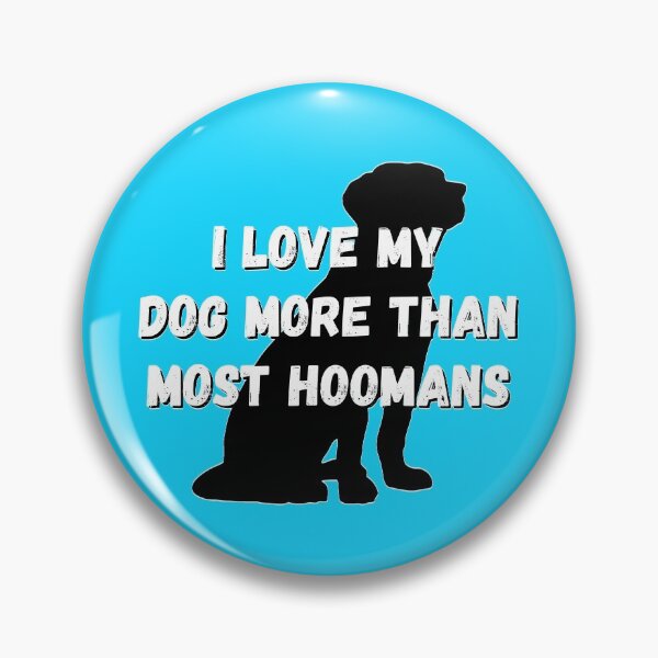 Item preview, I Love My Dog More Than Most Hoomans Cute Funny Pet designed and sold by ttuniques.