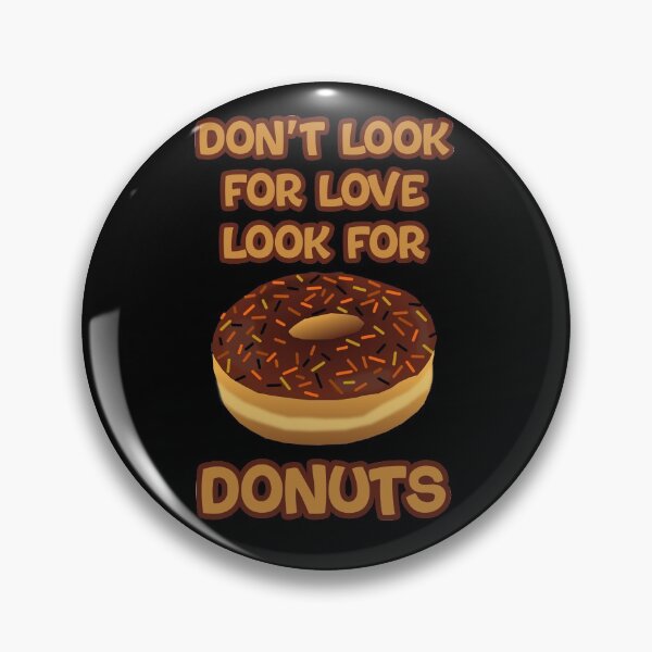 Item preview, Dont look for love look for donuts designed and sold by DynastyArt.