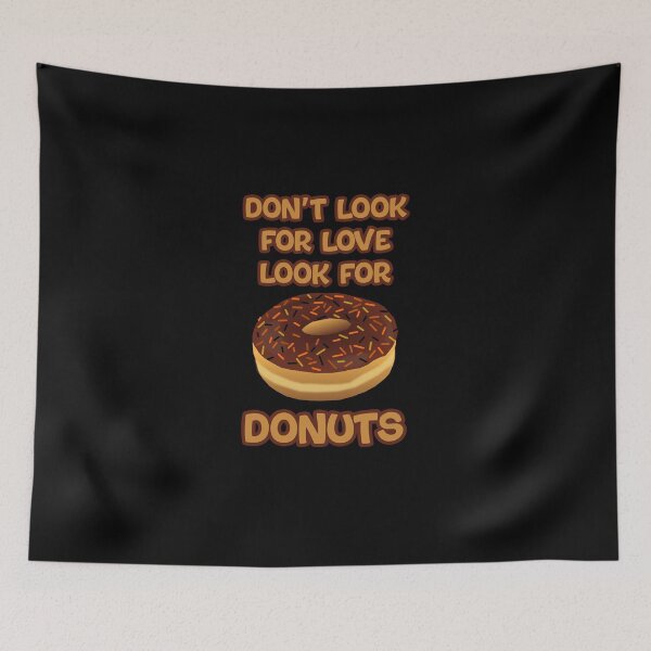 Item preview, Dont look for love look for donuts designed and sold by DynastyArt.