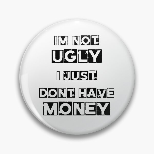 Item preview, I'm Not Ugly i just Don't Have money, You Need Money To Be Beautiful, Money is Beauty designed and sold by othmanoek.