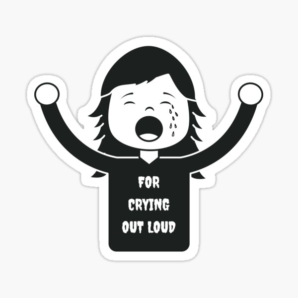 For Crying Out Loud Person Sticker