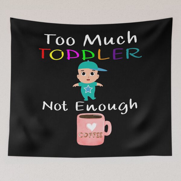 Item preview, Too Much Toddler Not Enough Coffee designed and sold by CreativeBel.
