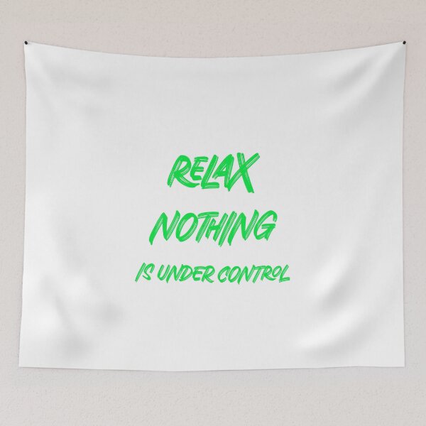 Item preview, Relax Nothing is under control designed and sold by Teo13.