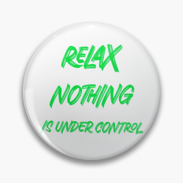 Item preview, Relax Nothing is under control designed and sold by Teo13.
