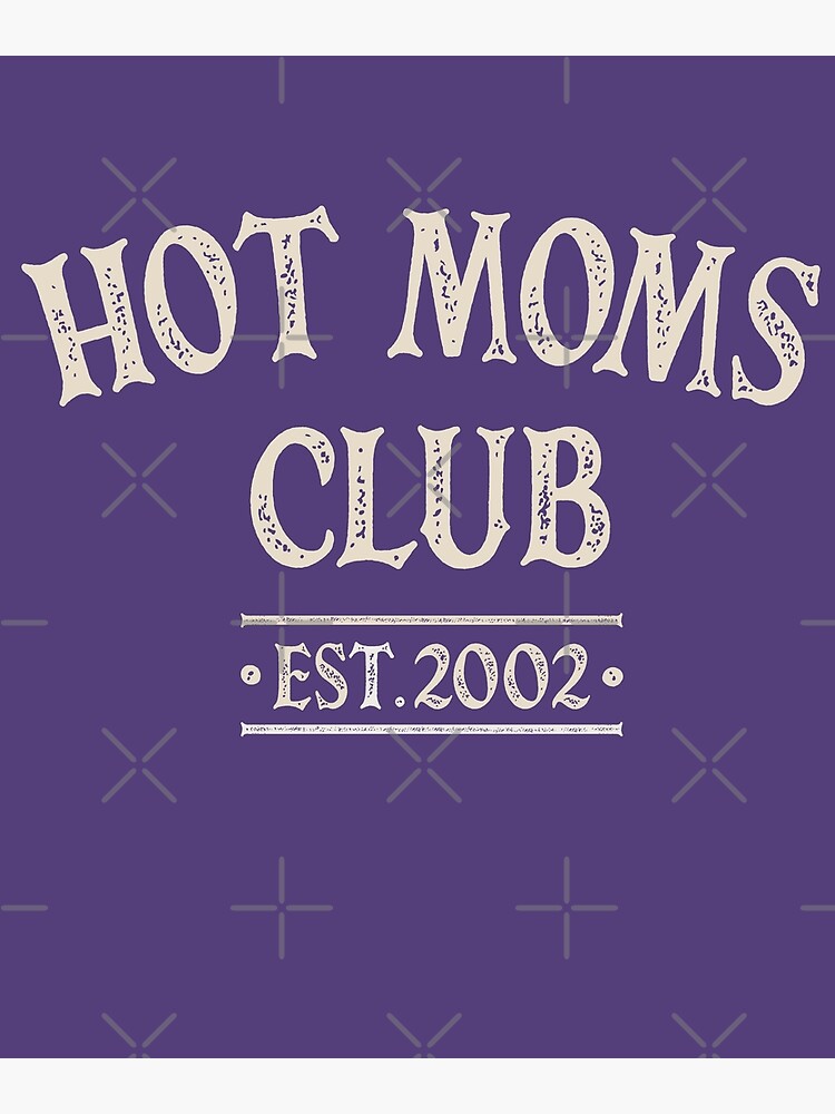 Hot Moms Club 2002 Poster For Sale By Happyschnapper Redbubble