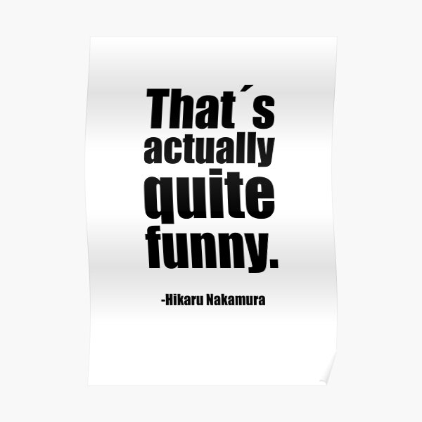 "Thats Actually Quite Funny - Hikaru Nakamura Quote" Poster By ...