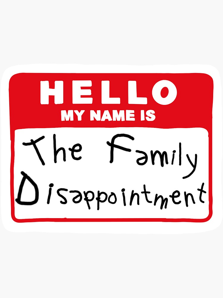 hello-my-name-is-the-family-disappointment-sticker-for-sale-by