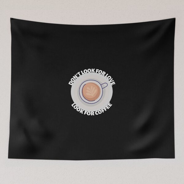 Item preview, Dont Look For Love Look For Coffee designed and sold by SimpleUniverse.