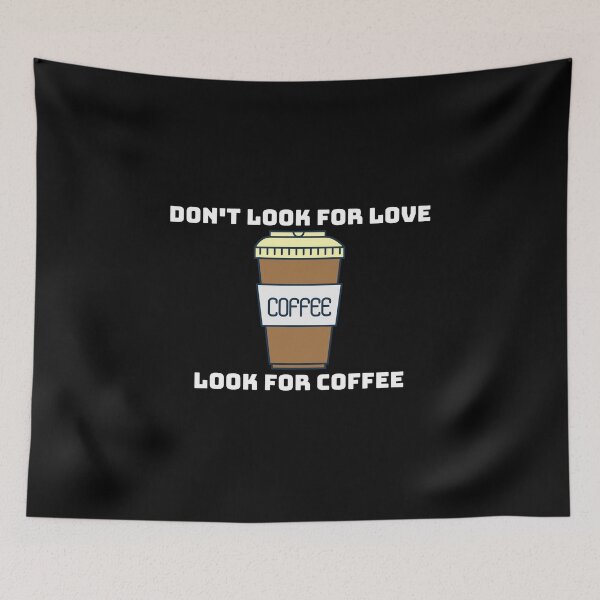 Item preview, Dont Look For Love Look For Coffee designed and sold by SimpleUniverse.