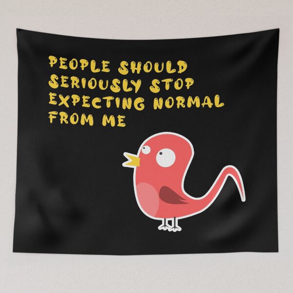 Item preview, people should seriously stop expecting normal from me designed and sold by GoranDesign.
