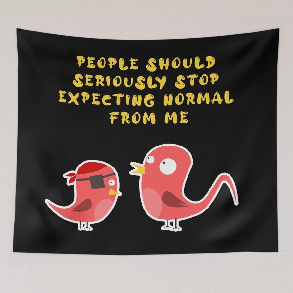 Item preview, people should seriously stop expecting normal from me designed and sold by GoranDesign.