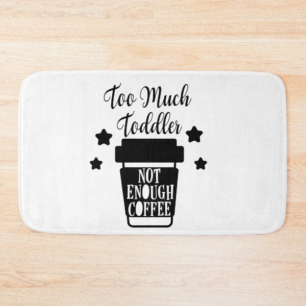 Item preview, Too much toddler not enough coffee designed and sold by shaakir.
