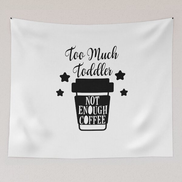 Item preview, Too much toddler not enough coffee designed and sold by shaakir.