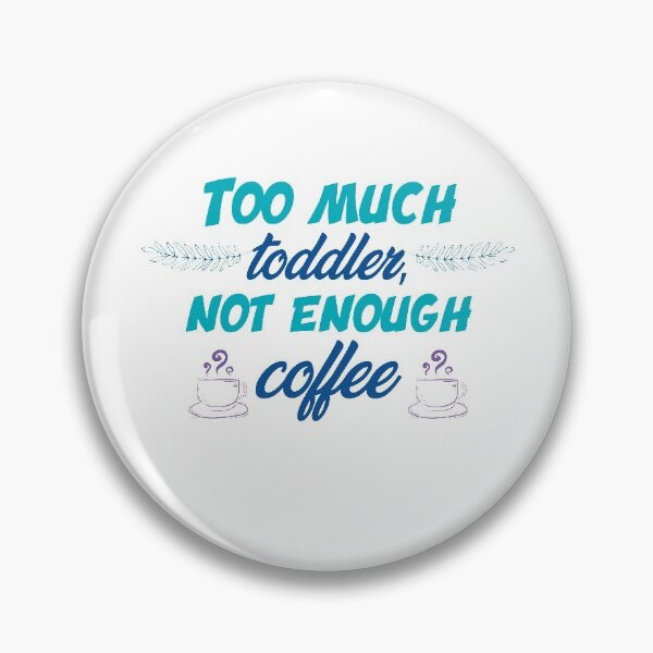 Item preview, Too much toddler not enough coffee designed and sold by shaakir.
