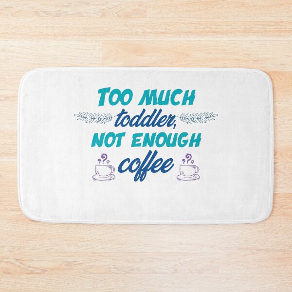 Item preview, Too much toddler not enough coffee designed and sold by shaakir.