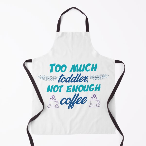 Item preview, Too much toddler not enough coffee designed and sold by shaakir.