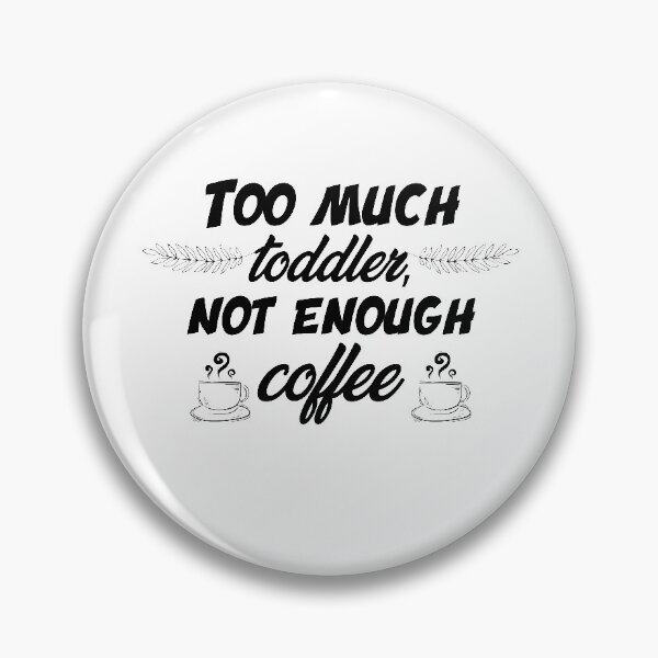 Item preview, Too much toddler not enough coffee designed and sold by shaakir.