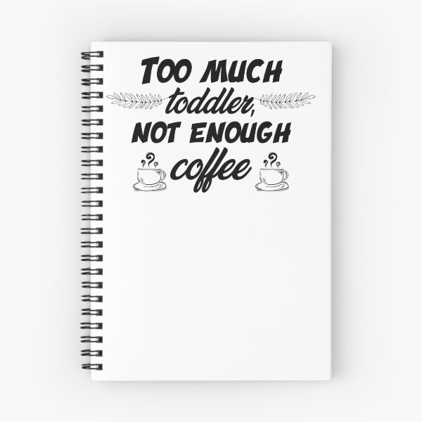 Item preview, Too much toddler not enough coffee designed and sold by shaakir.