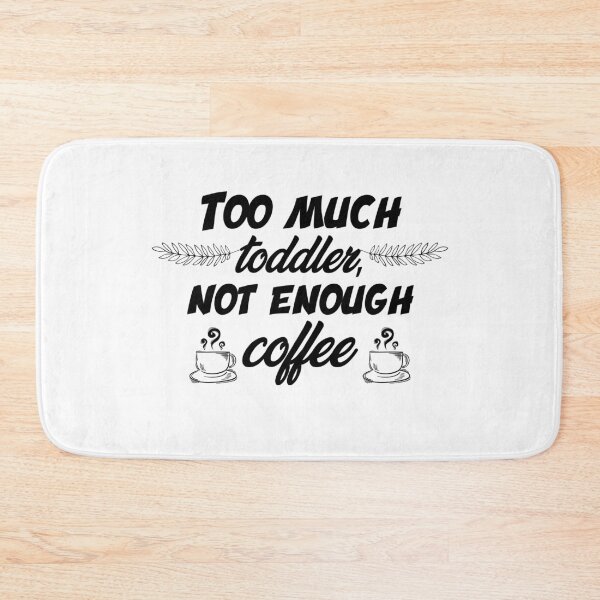 Item preview, Too much toddler not enough coffee designed and sold by shaakir.