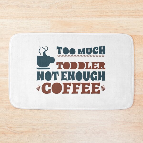 Item preview, Too much toddler not enough coffee designed and sold by shaakir.