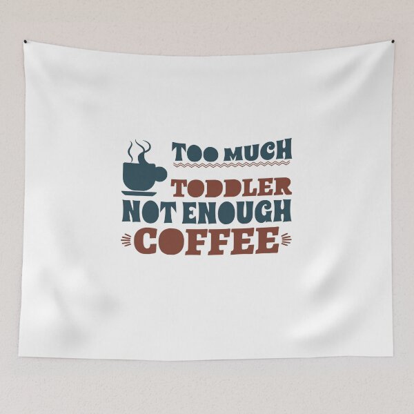 Item preview, Too much toddler not enough coffee designed and sold by shaakir.