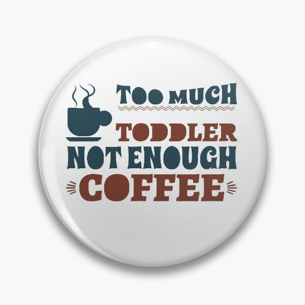 Item preview, Too much toddler not enough coffee designed and sold by shaakir.
