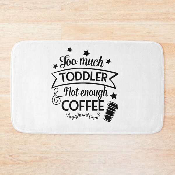 Item preview, Too much toddler not enough coffee designed and sold by shaakir.