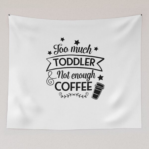 Item preview, Too much toddler not enough coffee designed and sold by shaakir.