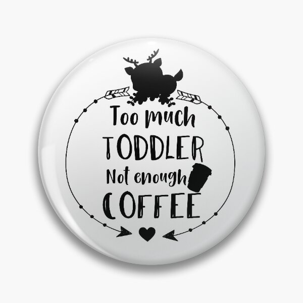 Item preview, Too much toddler not enough coffee designed and sold by shaakir.
