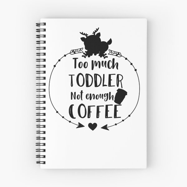 Item preview, Too much toddler not enough coffee designed and sold by shaakir.