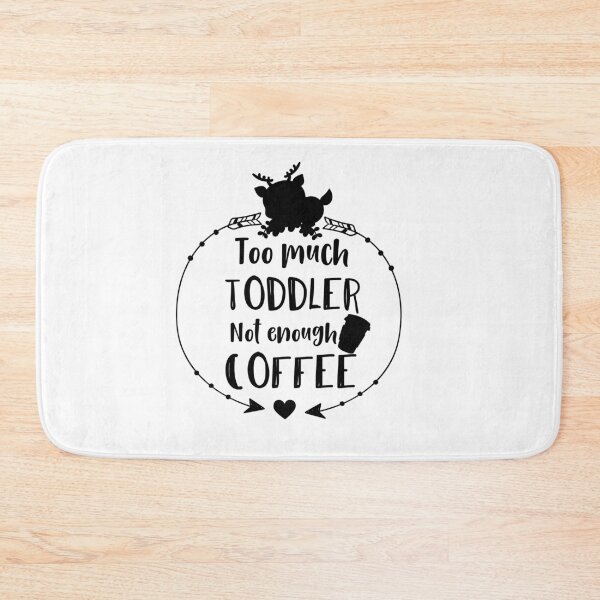 Item preview, Too much toddler not enough coffee designed and sold by shaakir.