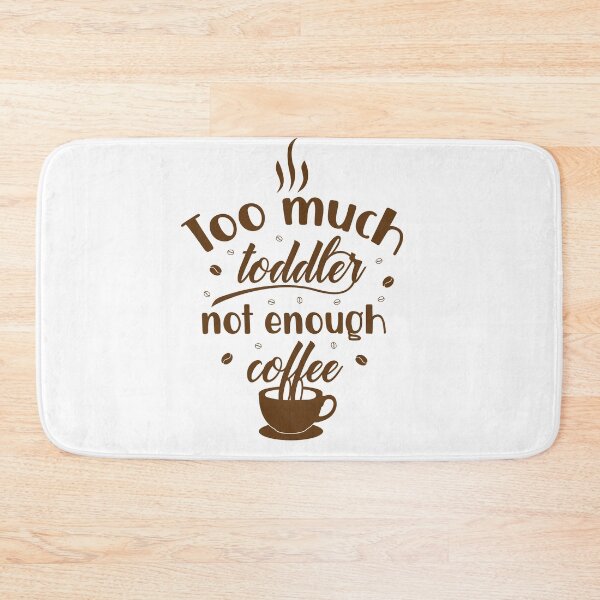 Item preview, Too much toddler not enough coffee designed and sold by shaakir.