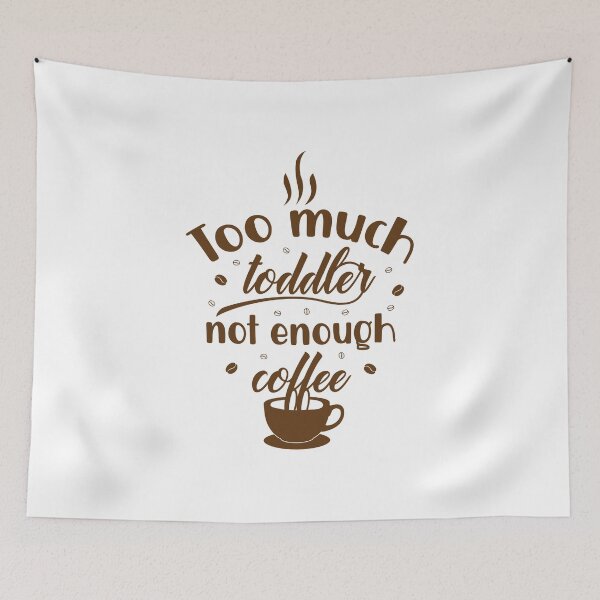 Item preview, Too much toddler not enough coffee designed and sold by shaakir.