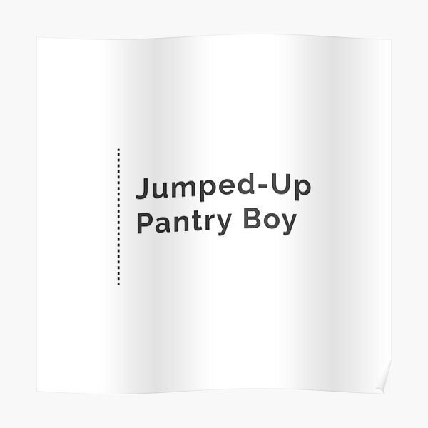 "JumpedUp Pantry Boy" Poster for Sale by Frog2aPrints Redbubble