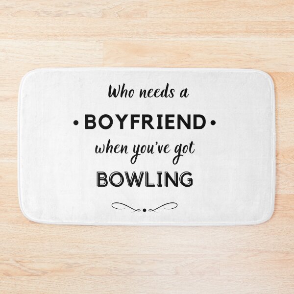 Item preview, Who needs a boyfriend when you've got bowling? designed and sold by TheGreenGoat.