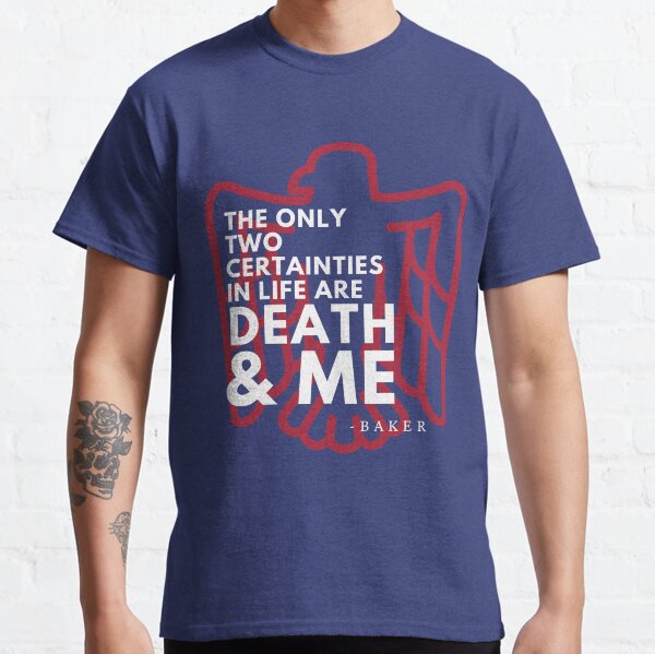The Only Certainties are Death and Me Classic T-Shirt