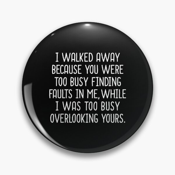 Item preview, I Walked Away Because You Were Too Busy Finding Faults In Me - Walk Away Quotes designed and sold by T-shirt For You.