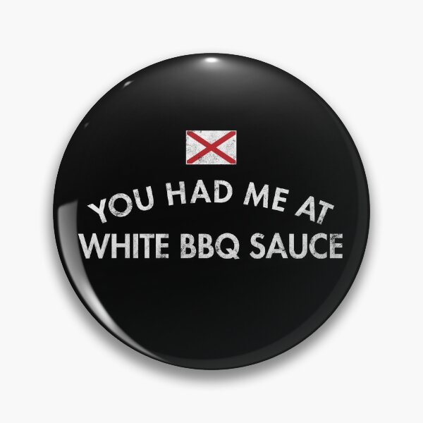 Item preview, You Had Me At White BBQ Sauce designed and sold by twHistory.