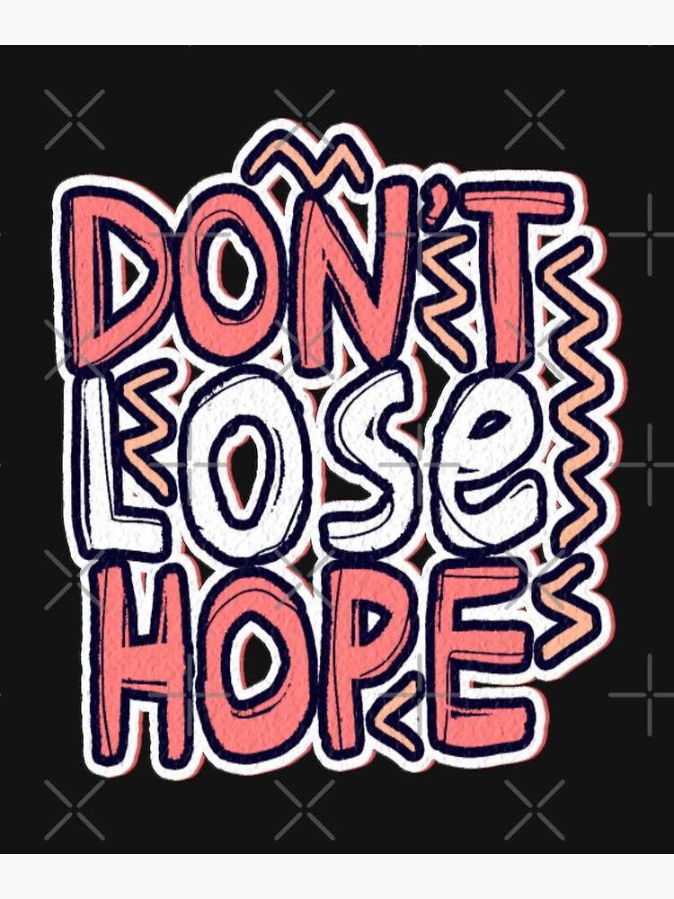 dont-lose-hope-positive-quotes-poster-by-alaa-mahmmoud-redbubble