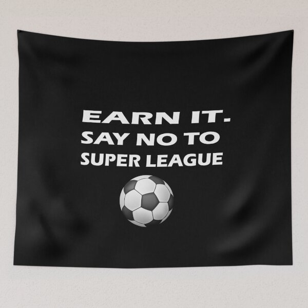 Item preview, Earn It Say No To European Super League , Football Is For The Fans designed and sold by hicham4you.
