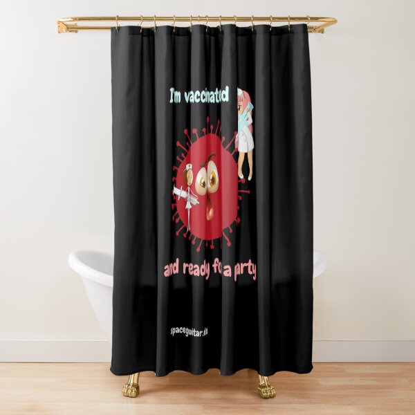 I'm vaccinated and ready for a party Shower Curtain