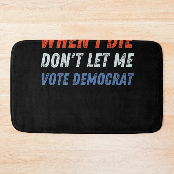 Item preview, When I Die Don't Let Me Vote Democrat designed and sold by Anton Ashraf.
