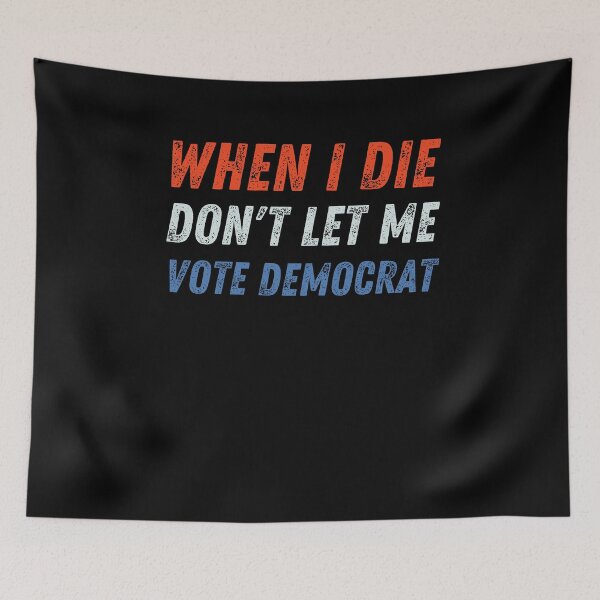 Item preview, When I Die Don't Let Me Vote Democrat designed and sold by Anton Ashraf.
